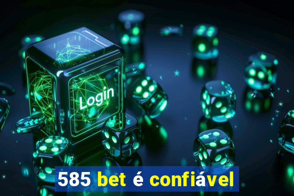 585 bet é confiável